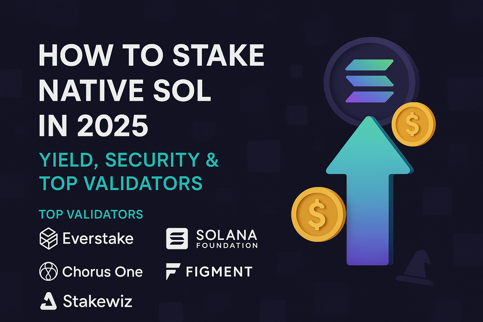 How to Stake Native SOL in 2025: Yield, Security & Top Validators